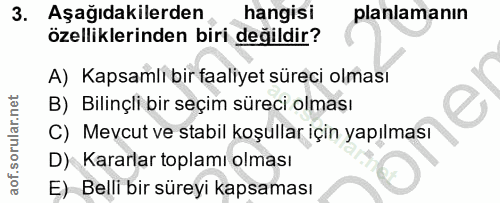 3. soru: Aşağıdakilerden hangisi planlamanın özelliklerinden biri değildir? A) Kapsamlı bir faaliyet süreci olması B) Bilinçli…
