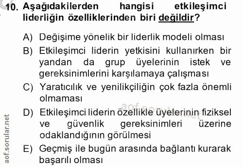 10. soru: Aşağıdakilerden hangisi etkileşimci liderliğin özelliklerinden biri değildir? A) Değişime yönelik bir liderlik modeli…