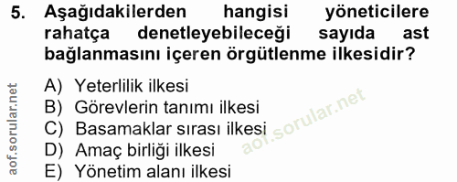 5. soru: Aşağıdakilerden hangisi yöneticilere rahatça denetleyebileceği sayıda ast bağlanmasını içeren örgütlenme ilkesidir? A…