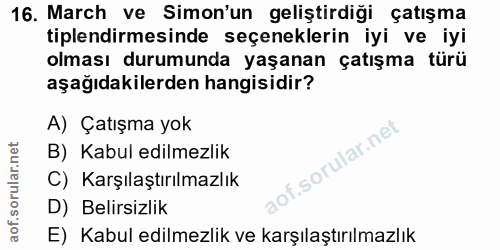 16. soru: March ve Simon'un geliştirdiği çatışma tiplendirmesinde seçeneklerin iyi ve iyi olması durumunda yaşanan çatışma türü…