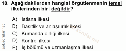 10. soru: Aşağıdakilerden hangisi örgütlenmenin temel ilkelerinden biri değildir? A) Istisna ilkesi B) Basitlik ve anlaşılırlık…