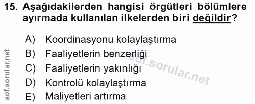 15. soru: Aşağıdakilerden hangisi örgütleri bölümlere ayırmada kullanılan ilkelerden biri değildir? A) Koordinasyonu kolaylaştı…