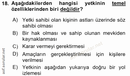 18. soru: Aşağıdakilerden hangisi yetkinin temel özelliklerinden biri değildir? A) Yetki sahibi olan kişinin astları üzerinde s…