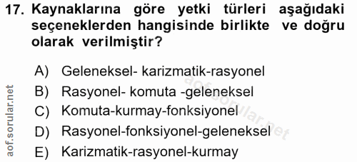 17. soru: Kaynaklarına göre yetki türleri aşağıdaki seçeneklerden hangisinde birlikte ve doğru olarak verilmiştir? A) Gelenekse…
