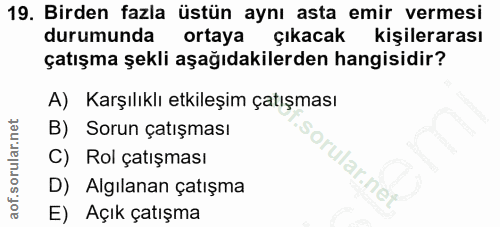 19. soru: Birden fazla üstün aynı asta emir vermesi durumunda ortaya çıkacak kişilerarası çatışma şekli aşağıdakilerden hangisi…