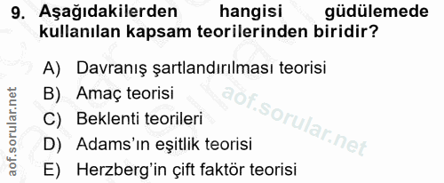 9. soru: Aşağıdakilerden hangisi güdülemede kullanılan kapsam teorilerinden biridir? A) Davranış şartlandırılması teorisi B) A…