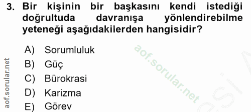 3. soru: Bir kişinin bir başkasını kendi istediği dogrultuda davranışa yönlendirebilme yeteneği aşağıdakilerden hangisidir? A)…