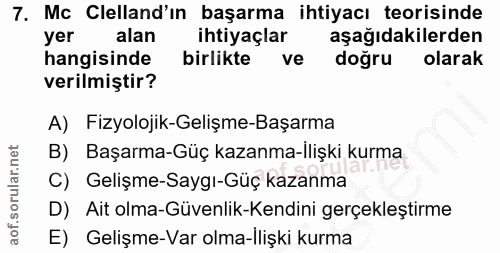 7. soru: Mc Clelland'ın başarma ihtiyacı teorisinde yer alan ihtiyaçlar aşağıdakilerden hangisinde birlikte ve doğru olarak ve…