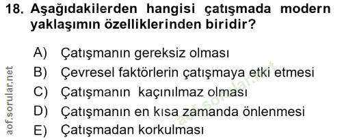 18. soru: Aşağıdakilerden hangisi çatışmada modern yaklaşımın özelliklerinden biridir? A) Çatışmanın gereksiz olması B) Çevrese…