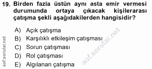 19. soru: Birden fazla üstün aynı asta emir vermesi durumunda ortaya çıkacak kişilerarası çatışma şekli aşağıdakilerden hangisi…