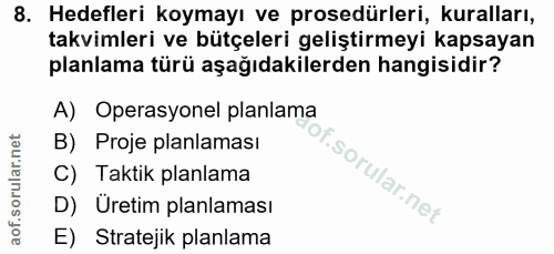 8. soru: Hedefleri koymayı ve prosedürleri, kuralları, takvimleri ve bütçeleri geliştirmeyi kapsayan planlama türü aşağıdakile…