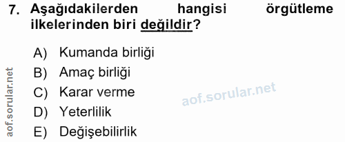 7. soru: Aşağıdakilerden hangisi örgütleme ilkelerinden biri değildir? A) Kumanda birliği B) Amaç birliği orula C) Karar verme…