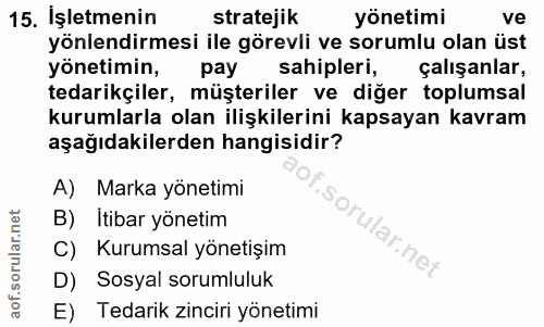 15. soru: Işletmenin stratejik yönetimi ve yönlendirmesi ile görevli ve sorumlu olan üst yönetimin, pay sahipleri, çalışanlar,…