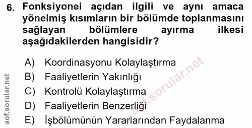 6. soru: Fonksiyonel açıdan ilgili ve aynı amaca yönelmiş kısımların bir bölümde toplanmasını sağlayan bölümlere ayırma ilkesi…