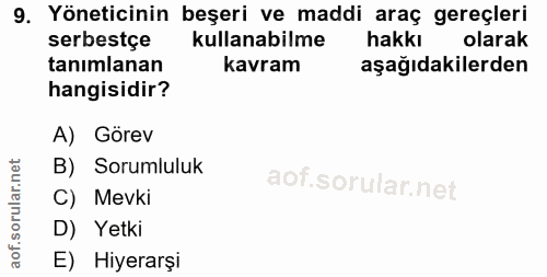 9. soru: Yöneticinin beşeri ve maddi araç gereçleri serbestçe kullanabilme hakki olarak tanımlanan kavram aşağıdakilerden hang…