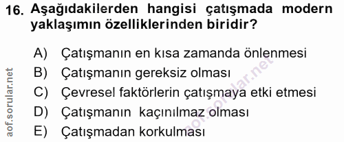 16. soru: Aşağıdakilerden hangisi çatışmada modern yaklaşımın özelliklerinden biridir? A) Çatışmanın en kısa zamanda önlenmesi…