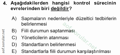 4. soru: Aşağıdakilerden hangisi kontrol sürecinin evrelerinden biri değildir? A)| Sapmaların nedenleriyle düzeltici tedbirler…