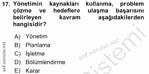 17. soru: Yönetimin kaynakları kullanma, problem çözme ve hedeflere ulaşma başarısını belirleyen kavram aşağıdakilerden hangisi…