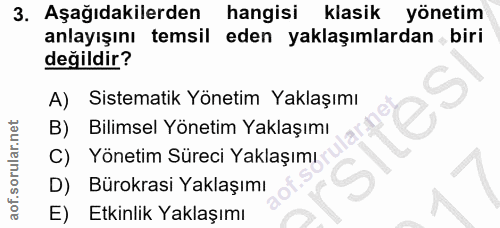3. soru: Aşağıdakilerden hangisi klasik yönetim anlayışını temsil eden yaklaşımlardan biri değildir? A) Sistematik Yönetim Yak…