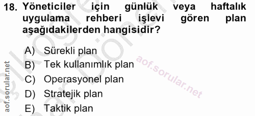 18. soru: Yöneticiler için günlük veya haftalık uygulama rehberi işlevi gören plan aşağıdakilerden hangisidir? A) Sürekli plan…