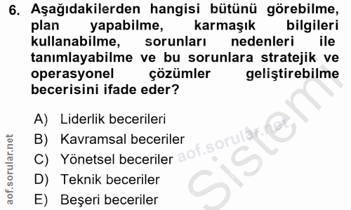 6. soru: Aşağıdakilerden hangisi bütünü görebilme, plan yapabilme, karmaşık bilgileri kullanabilme, sorunları nedenleri ile ta…