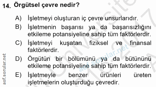 14. soru: Orgütsel çevre nedir? A) Işletmeyi oluşturan iç çevre unsurlarıdır. B) İşletmenin başarısı ya da başarısızlığını etki…
