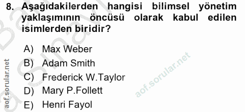 8. soru: Aşağıdakilerden hangisi bilimsel yönetim yaklaşımının öncüsü olarak kabul edilen isimlerden biridir? A) Max Weber B)…
