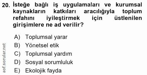 20. soru: Isteğe bağlı iş uygulamaları ve kurumsal kaynakların katkıları aracılığıyla toplum refahını iyileştirmek için üstleni…