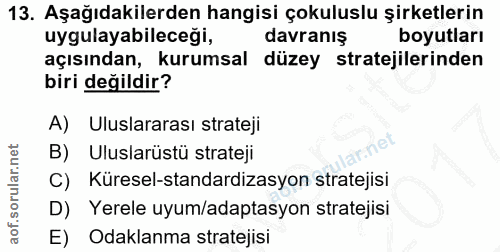 13. soru: Aşağıdakilerden hangisi çokuluslu şirketlerin uygulayabilecegi, davranış boyutları açısından, kurumsal düzey strateji…