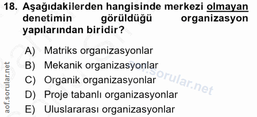 18. soru: Aşağıdakilerden hangisinde merkezi olmayan denetimin görüldüğü organizasyon yapılarından biridir? A) Matriks organiza…