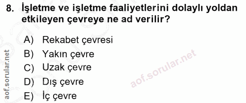 8. soru: İşletme ve işletme faaliyetlerini dolaylı yoldan etkileyen çevreye ne ad verilir? A) Rekabet çevresi B) Yakın çevre C…