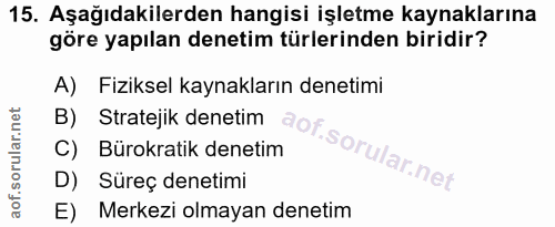 15. soru: Aşağıdakilerden hangisi işletme kaynaklarına göre yapılan denetim türlerinden biridir? A) Fiziksel kaynakların deneti…
