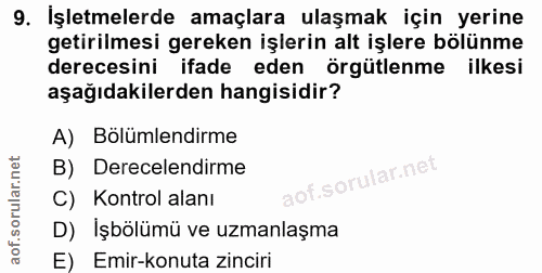 9. soru: İşletmelerde amaçlara ulaşmak için yerine getirilmesi gereken işlerin alt işlere bölünme derecesini ifade eden orgütl…