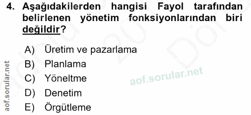 4. soru: Aşağıdakilerden hangisi Fayol tarafından belirlenen yönetim fonksiyonlarından biri değildir? A) Üretim ve pazarlama B…