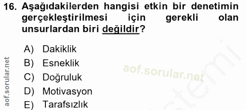 16. soru: Aşağıdakilerden hangisi etkin bir denetimin gerçekleştirilmesi için gerekli olan unsurlardan biri değildir? A) Dakikl…