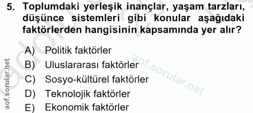 5. soru: Toplumdaki yerleşik inançlar, yaşam tarzları, düşünce sistemleri gibi konular aşağıdaki faktörlerden hangisinin kapsa…