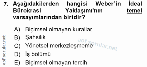 7. soru: Aşağıdakilerden hangisi Weber'in İdeal Bürokrasi Yaklaşımı'nın temel varsayımlarından biridir? A) Biçimsel olmayan ku…