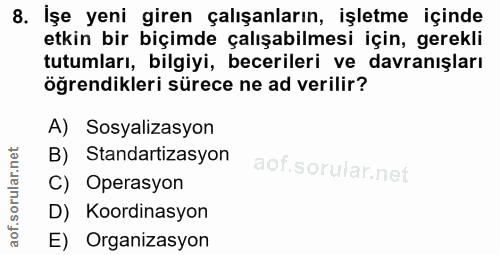 8. soru: İşe yeni giren çalışanların, işletme içinde etkin bir biçimde çalışabilmesi için, gerekli tutumları, bilgiyi, beceril…