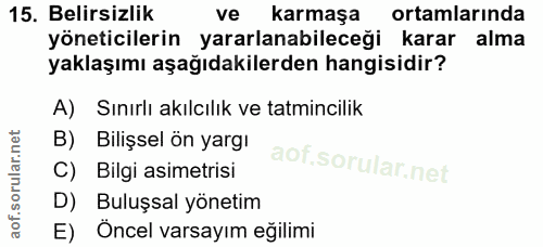 15. soru: Belirsizlik ve karmaşa ortamlarında yöneticilerin yararlanabileceği karar alma yaklaşımı aşağıdakilerden hangisidir?…