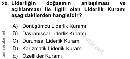 20. soru: Liderliğin doğasının anlaşılması ve açıklanması ile ilgili olan Liderlik Kuramı aşağıdakilerden hangisidir? A) Dönüşü…