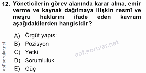 12. soru: Yöneticilerin görev alanında karar alma, emir verme ve kaynak dağıtmaya ilişkin resmî ve meşru haklarını ifade eden k…