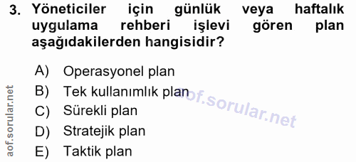 3. soru: Yöneticiler için günlük veya haftalık uygulama rehberi işlevi gören plan aşağıdakilerden hangisidir? B) Tek kullanıml…