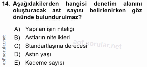 14. soru: Aşağıdakilerden hangisi denetim alanını oluşturacak ast sayısı belirlenirken göz önünde bulundurulmaz? A) Yapılan işi…