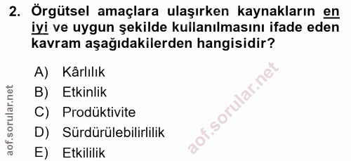 2. soru: Örgütsel amaçlara ulaşırken kaynakların en iyi ve uygun şekilde kullanılmasını ifade eden kavram aşağıdakilerden hang…