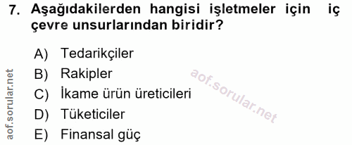 7. soru: Aşağıdakilerden hangisi işletmeler için iç çevre unsurlarından biridir? A) Tedarikçiler B) Rakipler C)_Ikame ürün üre…