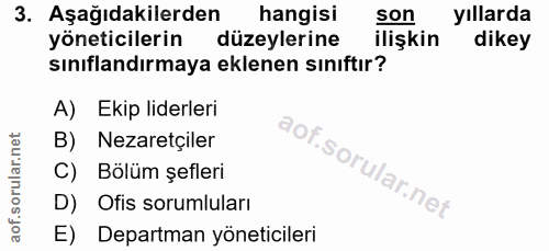 3. soru: Aşağıdakilerden hangisi son yıllarda yöneticilerin düzeylerine ilişkin dikey sınıflandırmaya eklenen sınıftır? A) Eki…