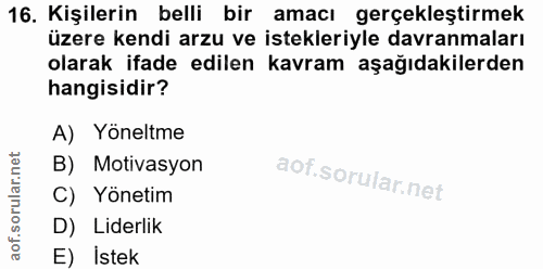 16. soru: Kişilerin belli bir amacı gerçekleştirmek üzere kendi arzu ve istekleriyle davranmaları olarak ifade edilen kavram aş…
