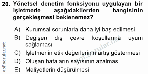 20. soru: Yönetsel denetim fonksiyonu uygulayan bir işletmede aşağıdakilerden hangisinin gerçekleşmesi beklenemez? A) Kurumsal…