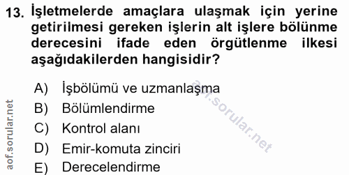 13. soru: İşletmelerde amaçlara ulaşmak için yerine getirilmesi gereken işlerin alt işlere bölünme derecesini ifade eden örgütl…