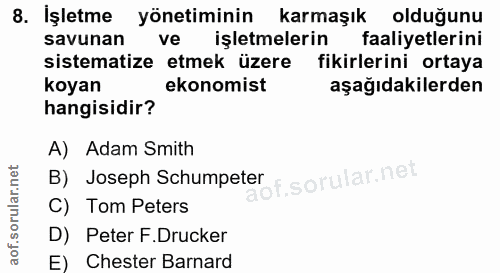 8. soru: İşletme yönetiminin karmaşık olduğunu savunan ve işletmelerin faaliyetlerini sistematize etmek üzere fikirlerini orta…